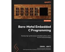 Bare-Metal Embedded C Programming: Develop high-performance embedded systems with C for Arm microcontrollers