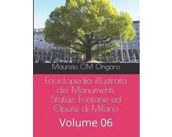 Enciclopedia Illustrata Dei Monumenti, Statue, Fontane Ed Op- Enciclopedia illustrata dei Monumenti, Statue, Fontane ed Opere di Milano