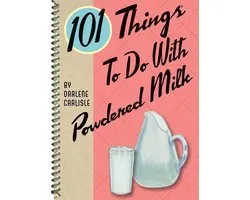 101 Things to do With - 101 Things to do with Powdered Milk