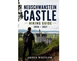 Epic Trails of the World- Neuschwanstein Castle Hiking Guide 2026 - 2027