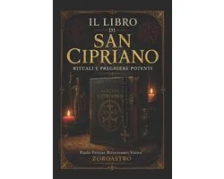 Il Libro Di San Cipriano: Rituali e Preghiere Potenti