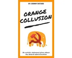 The Orange Filth Series 2 - Orange Collusion: An Artistic Statement Piece About the Dotard Administration