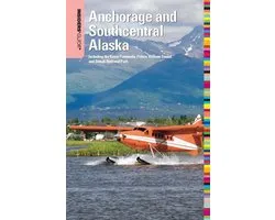 Insiders' Guide Series - Insiders' Guide® to Anchorage and Southcentral Alaska