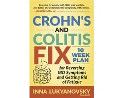Crohn's and Colitis Fix: 10 Week Plan for Reversing Ibd Symptoms and Getting Rid of Fatigue