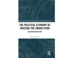 Routledge Research in Sustainable Planning and Development in Asia-The Political Economy of Housing the Urban Poor