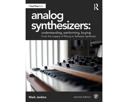 Analog Synthesizers: Understanding, Performing, Buying