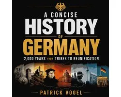Concise History of Germany, A: 2,000 Years from Tribes to Reunification