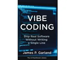 Vibe Coding: Ship Real Software Without Writing a Single Line: The Non Coder's Playbook for Building Apps, Tools, and Products That Actually Work