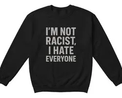 Grappig Statement Sweater – I'M NOT RACIST, I HATE EVERYONE – Stoere Outfit – Unisex Sweater voor Dames & Heren – Humor Cadeau