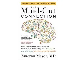The Mind-Gut Connection (10th Anniversary Edition): How the Hidden Conversation Within Our Bodies Impacts Our Mood, Our Choices, and Our Overall Healt