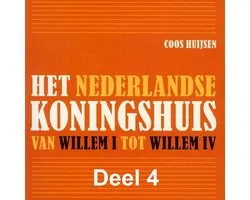 Het Nederlandse koningshuis van Willem I tot Willem IV