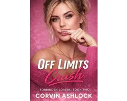 Off Limits Crush:A Forbidden Romance of Secrets, Stolen Glances, and Feelings That Won’t Stay Quiet