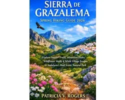 Sierra De Grazalema Spring Hiking Guide 2026: Explore Insider Trails, Mountain Peaks, Wildflower Walks & White Village Escapes in Andalusia's Most Sce