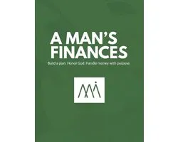 A Man's Finances: Build a plan. Honor God. Handle money with purpose.