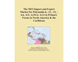 2013 Import and Export Market for Polyamide-6, -11, -12, -6.6, -6.9, -6.10 or -6.12 in Primary Forms in North America & the Caribbean