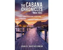 The Cabana Chronicles: Book Three Conversations About God