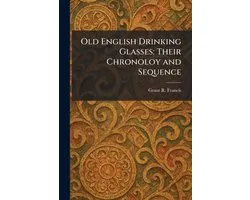 Old English Drinking Glasses: Their Chronoloy and Sequence