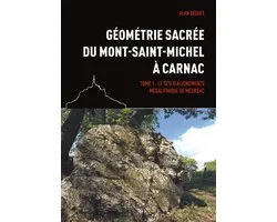Géométrie sacrée du Mont-Saint-Michel à Carnac