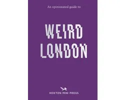 An Opinionated Guide to Weird London