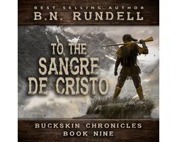 To The Sangre De Cristo (Buckskin Chronicles Book 9)