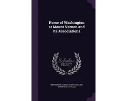 Home of Washington at Mount Vernon and Its Associations