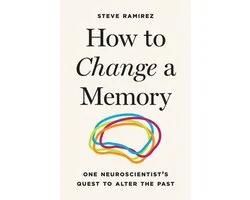 How To Change A Memory – One Neuroscientist′s Quest To Alter The Past
