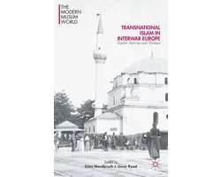 The Modern Muslim World - Transnational Islam in Interwar Europe