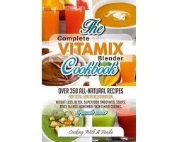 Complete Vitamix Blender Cookbook