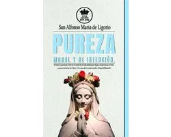 La Verdadera Esposa de Jesucristo- Pureza moral y de intención. El honor y gloria de cultivar la virtud de la honestidad para llegar a la presencia de Dios y conocer el amor de Cristo. Con citas de los santos padres. (Español/Spanish)
