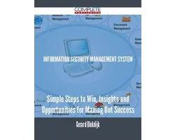 Information Security Management System - Simple Steps to Win, Insights and Opportunities for Maxing Out Success