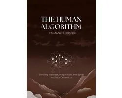 The Human Algorithm, Blending Wellness, Imagination, and Bonds in a Tech-Driven Era