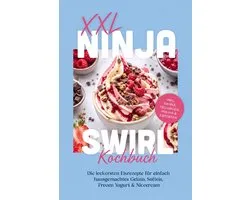 XXL Ninja Swirl Kochbuch: Die leckersten Eisrezepte für einfach hausgemachtes Gelato, Softeis, Frozen Yogurt & Nicecream – inkl. Swirls, Füllungen, Mix-ins & Eistorten