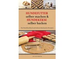 Hundefutter selber machen und Hundekekse selber backen