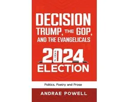 DECISION, TRUMP, THE GOP, AND THE EVANGELICALS 2024 Election