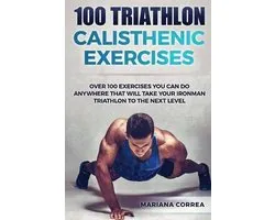 100 TRIATHLON CALISTHENIC ExERCISES