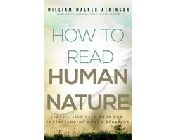 How To Read Human Nature: Classic Self Help Book For Understanding Human Behavior