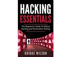 Hacking Essentials - The Beginner's Guide To Ethical Hacking And Penetration Testing