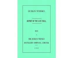 Dublin Whisky. Roe vs. The Dublin Whisky Distillery Company, Limited.