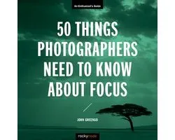 Enthusiast's Guide - 50 Things Photographers Need to Know About Focus