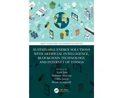 Smart Technologies for Engineers and Scientists- Sustainable Energy Solutions with Artificial Intelligence, Blockchain Technology, and Internet of Things