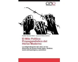 El Mito Político-Propagandístico del Héroe Moderno