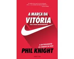 A marca da vitória A autobiografia do criador da Nike para jovens empreendedores