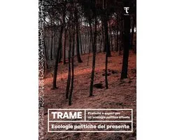 Ecologie politiche del presente - Trame. Pratiche e saperi per un'ecologia politica situata