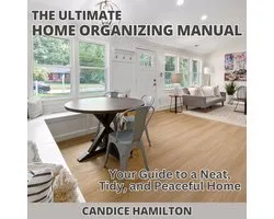 The Ultimate Home Organizing Manual