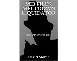 MIB Files - Tales of the Men In Black 7 - MIB Files: Meltdown Liquidator