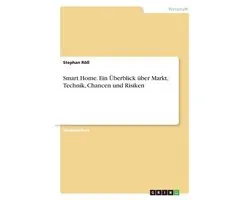 Smart Home. Ein Überblick über Markt, Technik, Chancen und Risiken
