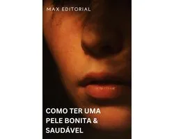 Como Ter uma Pele Bonita & Saudável