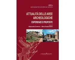Attualità delle aree archeologiche: esperienze e proposte - Current events in archaeological areas: experiences and proposals