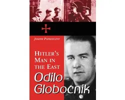 Odilo Globocnik, Hitler's Man in the East