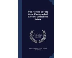 Wild Flowers as They Grow, Photographed in Colour Direct from Nature